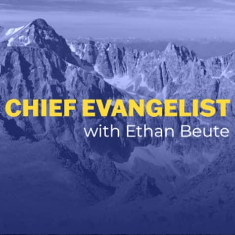 Chief Evangelist with Ethan Beute Chief Evangelist with Ethan Beute