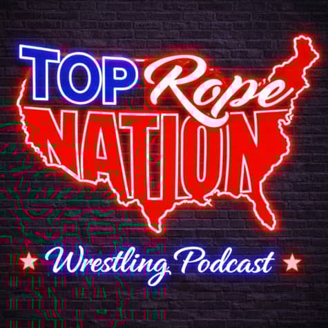 Top Rope Nation - WWE & AEW Podcast
