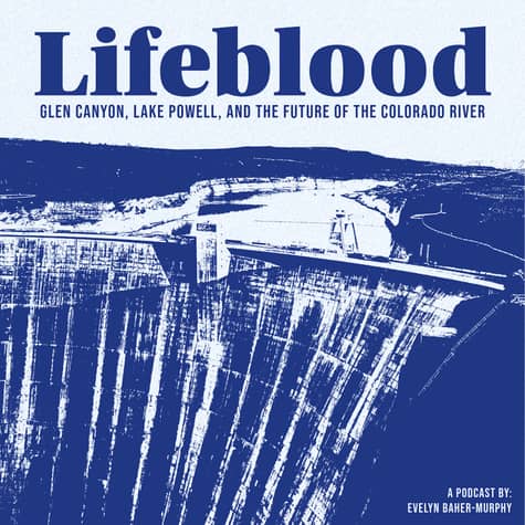 Lifeblood: Glen Canyon, Lake Powell and the Future of the Colorado River Lifeblood: Glen Canyon, Lake Powell and the Future of the Colorado River