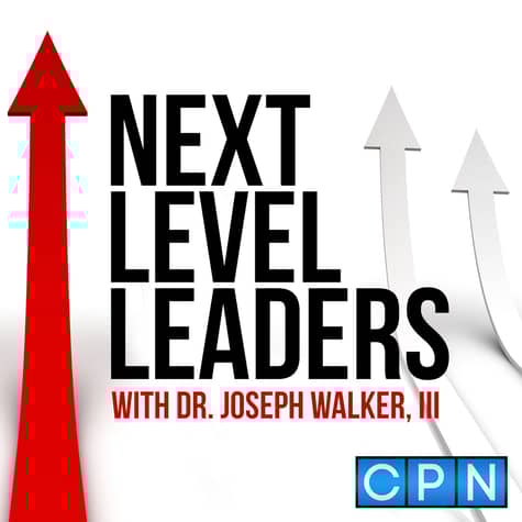 Next Level Leaders with Dr. Joseph Walker, III Next Level Leaders with Dr. Joseph Walker, III
