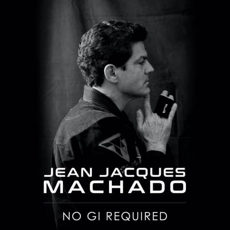 Jean Jacques Machado : No Gi Required Jean Jacques Machado : No Gi Required
