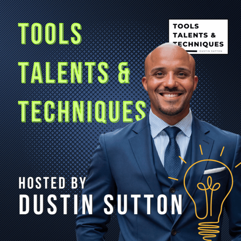 TOOLS TALENTS AND TECHNIQUES with Dustin Sutton