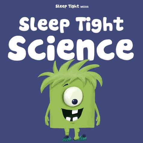 Sleep Tight Science - A Bedtime Science Show For Kids Sleep Tight Science - A Bedtime Science Show For Kids