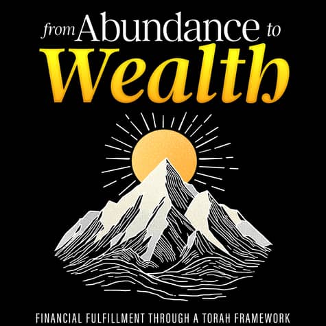 From Abundance to Wealth: Financial Fulfillment Through a Torah Framework