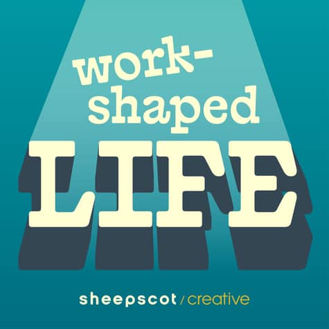 Work-Shaped Life Work-Shaped Life