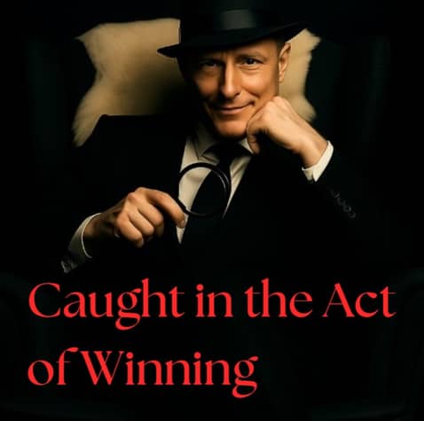 Caught in the act of winning Caught in the act of winning