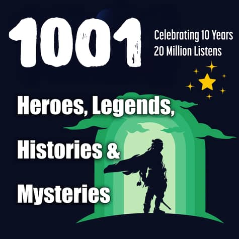 1001 Heroes, Legends, Histories & Mysteries Podcast 1001 Heroes, Legends, Histories & Mysteries Podcast