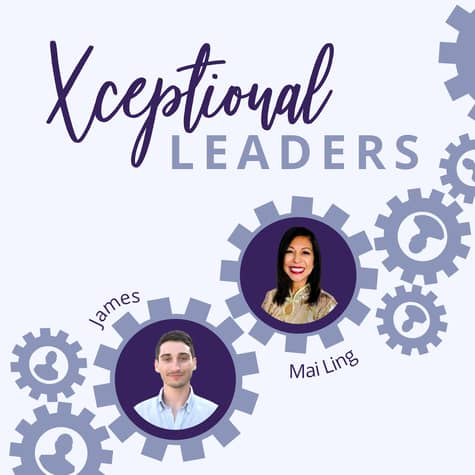 Xceptional Leaders with Mai Ling Chan & James Berges Xceptional Leaders with Mai Ling Chan & James Berges