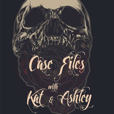 Case Files with Kat and Ashley Case Files with Kat and Ashley