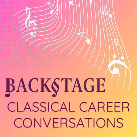 Backstage: Classical Career Conversations Backstage: Classical Career Conversations