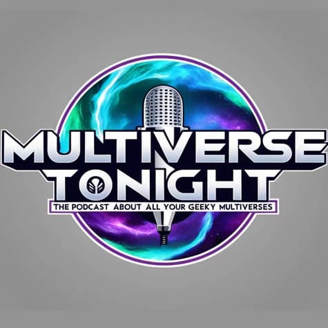 Multiverse Tonight - The Podcast about All Your Geeky Universes Multiverse Tonight - The Podcast about All Your Geeky Universes