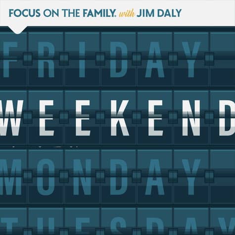 Focus on the Family Weekend Focus on the Family Weekend