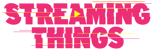 STREAMING THINGS - a TV/Film Podcast
