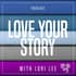 Love Your Story Podcast