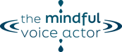 The Mindful Voice Actor