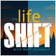 The Life Shift Podcast | A New Trailer The Life Shift Podcast | A New Trailer