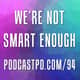 We're Not Smart Enough - PPD094