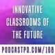 Innovative Classrooms of the Future - PPD108 Innovative Classrooms of the Future - PPD108