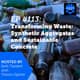 EP #113: Transforming Waste: Synthetic Aggregates and Sustainable Concrete EP #113: Transforming Waste: Synthetic Aggregates and Sustainable Concrete