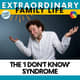 #77 The ‘I Don’t Know’ Syndrome #77 The ‘I Don’t Know’ Syndrome
