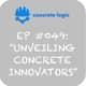 EP #049 - Unveiling Concrete Innovators EP #049 - Unveiling Concrete Innovators