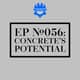 EP #056: Concrete's Potential EP #056: Concrete's Potential