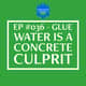 EP #036 - Glue Water is a Concrete Culprit EP #036 - Glue Water is a Concrete Culprit