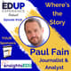 716: Where's the Story - with Paul Fain, Journalist & Analyst