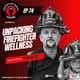 Unpacking Firefighter Wellness: Why Are We Afraid? Unpacking Firefighter Wellness: Why Are We Afraid?