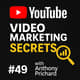 #49 YouTube Video Marketing Secrets REVEALED with Anthony Prichard