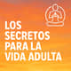 Los secretos para la vida adulta