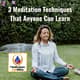 3 Meditation Techniques That Anyone Can Learn