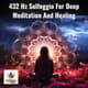 Stunning 432 Hz Solfeggio For Deep Meditation And Healing