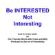 The Art of Being INTERESTED, not Interesting