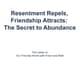 "Resentment Repels, Friendship Attracts: The Secret to Abundance"