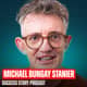 Michael Bungay Stanier - #1 Coaching Expert | Why Smart People Give Terrible Advice