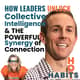How Leaders Unlock Collective Intelligence & the Powerful Synergy of Connection