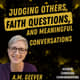 Judging Others, Faith Questions, and Meaningful Conversations Judging Others, Faith Questions, and Meaningful Conversations