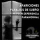 APARICIONES, PARALISIS DE SUEÑO Y MI PEOR EXPERIENCIA PARANORMAL