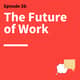 38. The New Normal: How Hybrid Work Actually Works 38. The New Normal: How Hybrid Work Actually Works