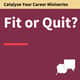 184. Fit or Quit? Find the Job That is Right For You—Catalyze Your Career 184. Fit or Quit? Find the Job That is Right For You—Catalyze Your Career