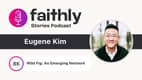 Wild Fig: An Emerging Network - Eugene Kim | Faithly Stories