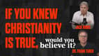 If You Knew That Christianity Is True, Would You Believe It?