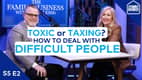 Toxic or Taxing? How to Figure Out What To Do with Difficult People | S5 E2