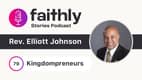 Kingdompreneurs - Rev. Elliott Johnson | Faithly Stories