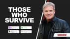 Those Who Survive Those Who Survive