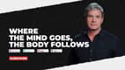 Where The Mind Goes, The Body Follows