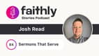 Sermons That Serve - Josh Read | Faithly Stories