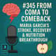 #345 From Coma to Comeback: Maria Garcia’s Stroke, Recovery & Nutrition Breakthrough