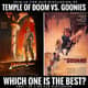 "Indiana Jones and the Temple of Doom" (1984) vs. "The Goonies" (1985): Part 1 "Indiana Jones and the Temple of Doom" (1984) vs. "The Goonies" (1985): Part 1